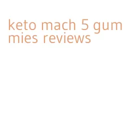 keto mach 5 gummies reviews