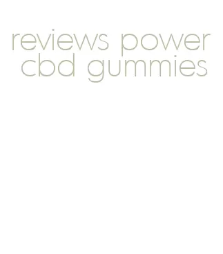 reviews power cbd gummies