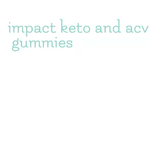 impact keto and acv gummies