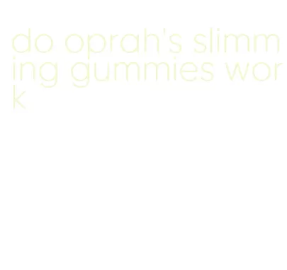 do oprah's slimming gummies work