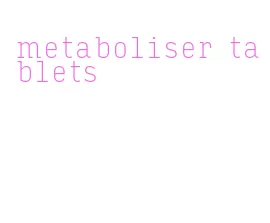 metaboliser tablets