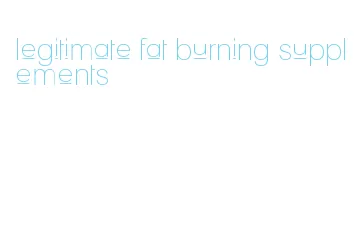 legitimate fat burning supplements