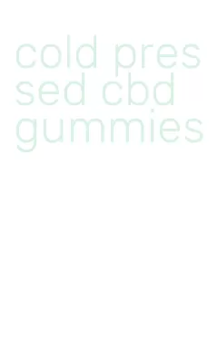 cold pressed cbd gummies