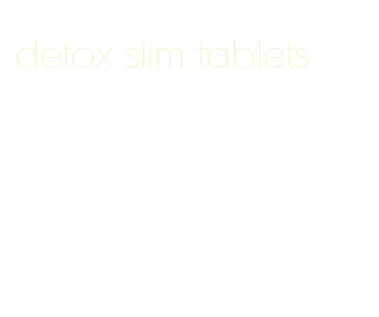 detox slim tablets