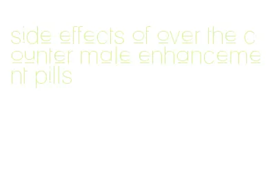 side effects of over the counter male enhancement pills