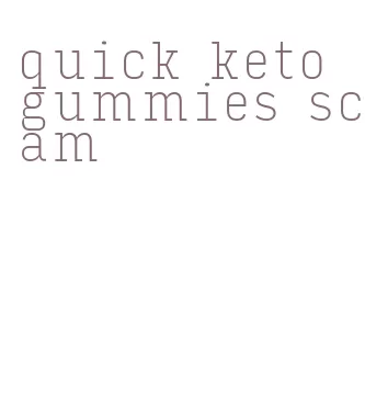 quick keto gummies scam