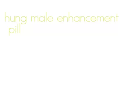 hung male enhancement pill