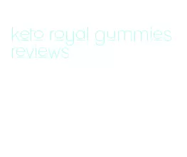 keto royal gummies reviews