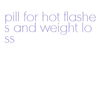 pill for hot flashes and weight loss