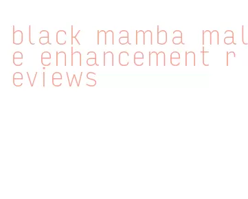 black mamba male enhancement reviews