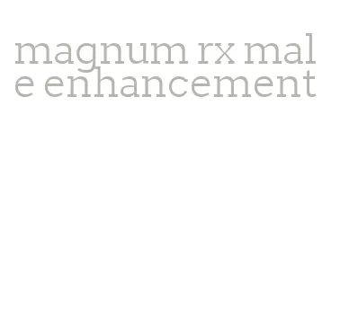 magnum rx male enhancement