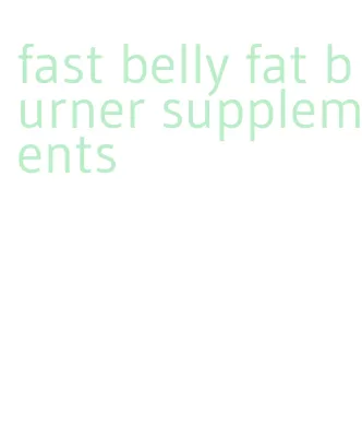 fast belly fat burner supplements