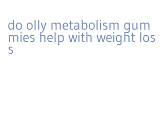 do olly metabolism gummies help with weight loss