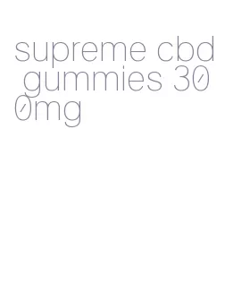 supreme cbd gummies 300mg