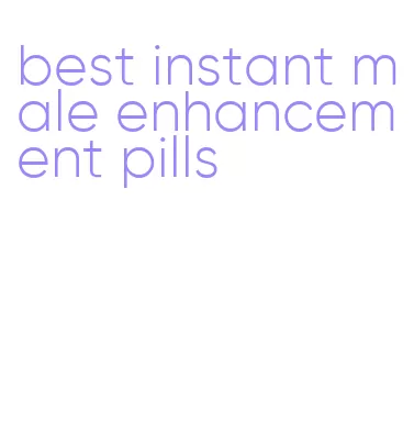 best instant male enhancement pills