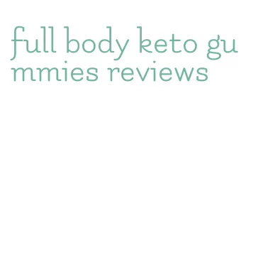 full body keto gummies reviews