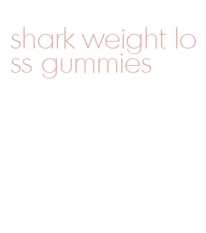 shark weight loss gummies