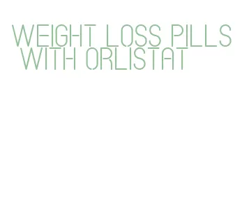 weight loss pills with orlistat