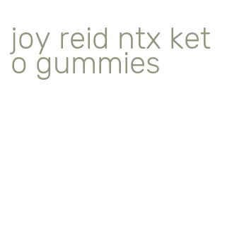 joy reid ntx keto gummies