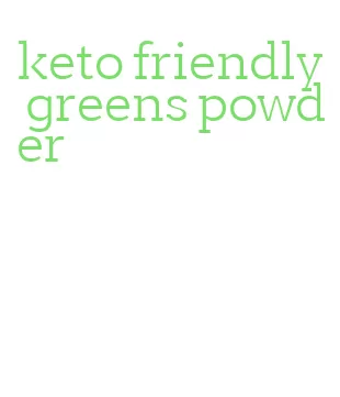 keto friendly greens powder