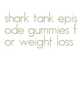 shark tank episode gummies for weight loss