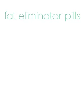 fat eliminator pills