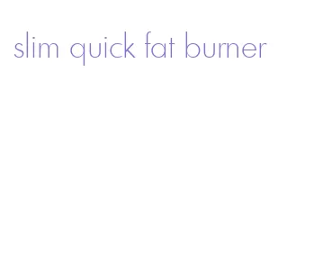 slim quick fat burner