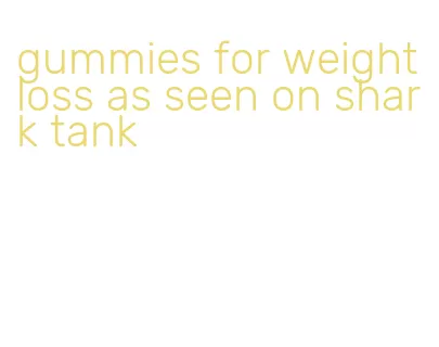 gummies for weight loss as seen on shark tank