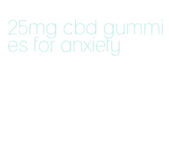 25mg cbd gummies for anxiety