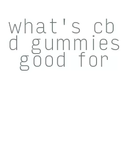 what's cbd gummies good for