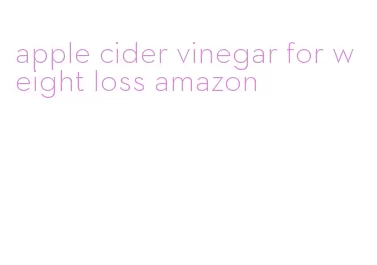 apple cider vinegar for weight loss amazon