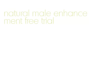 natural male enhancement free trial