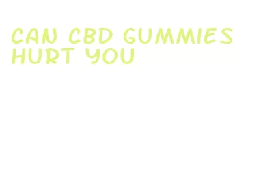 can cbd gummies hurt you