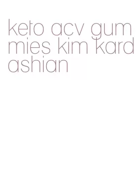 keto acv gummies kim kardashian