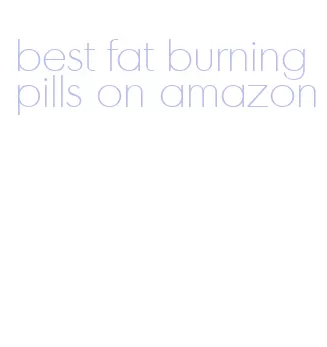 best fat burning pills on amazon