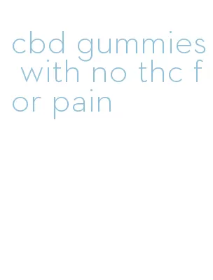 cbd gummies with no thc for pain