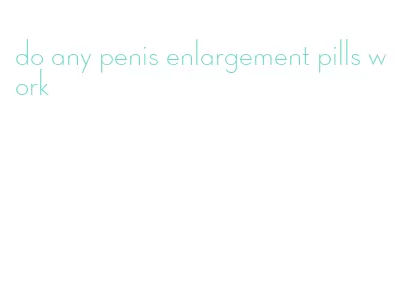 do any penis enlargement pills work