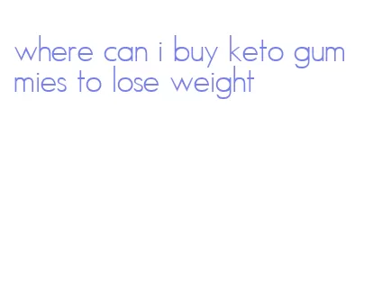 where can i buy keto gummies to lose weight