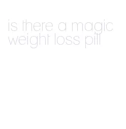 is there a magic weight loss pill