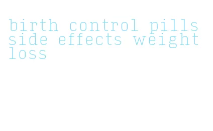 birth control pills side effects weight loss