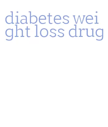 diabetes weight loss drug