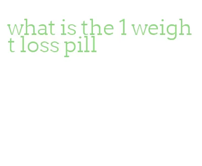 what is the 1 weight loss pill