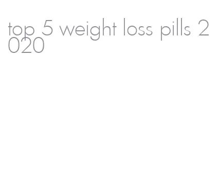 top 5 weight loss pills 2020