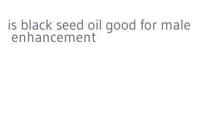 is black seed oil good for male enhancement