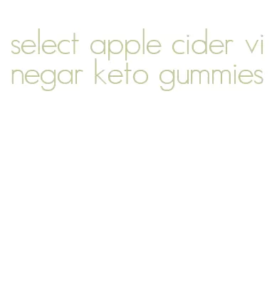 select apple cider vinegar keto gummies