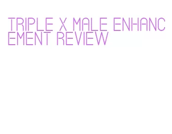 triple x male enhancement review