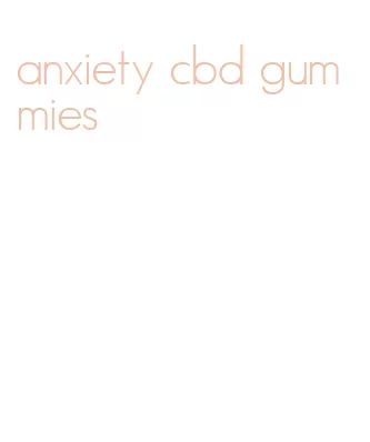 anxiety cbd gummies