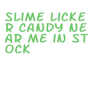 slime licker candy near me in stock