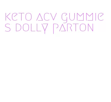 keto acv gummies dolly parton