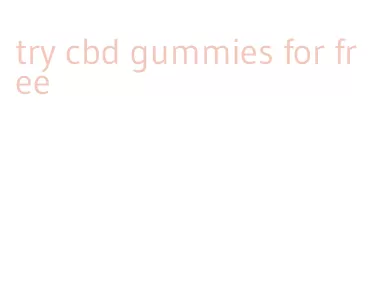 try cbd gummies for free